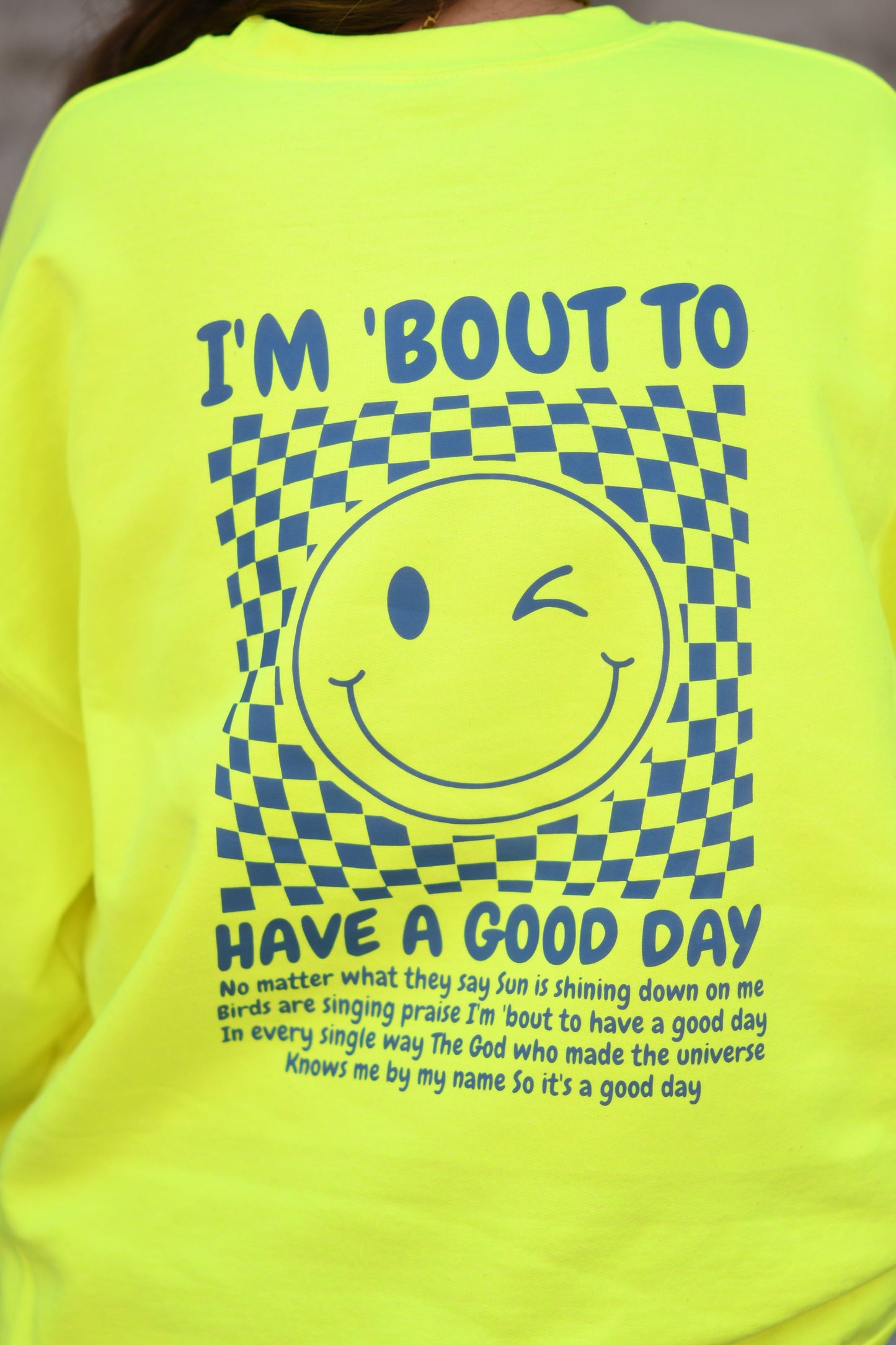 I'm 'Bout To Have A Good Day Neon Yellow Sweatshirt