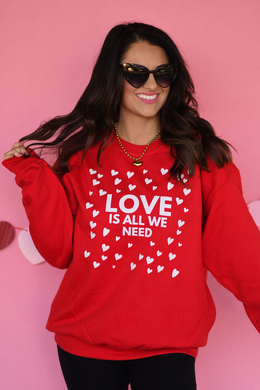 Love Is All We Need Sweatshirt