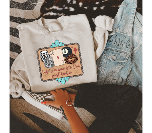Life's a gamble I'm just dealing Sweatshirt